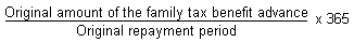 Original amount of the family tax benefit advance divided by the original repayment period multiplied by 365